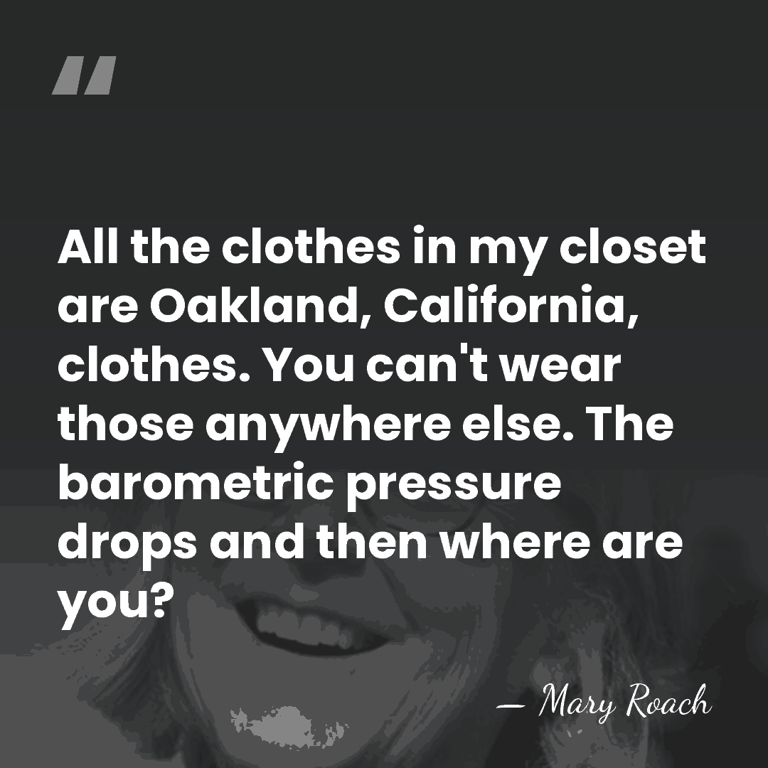 All the clothes in my closet are Oakland, California, clothes. You can't&hellip; - Mary Roach