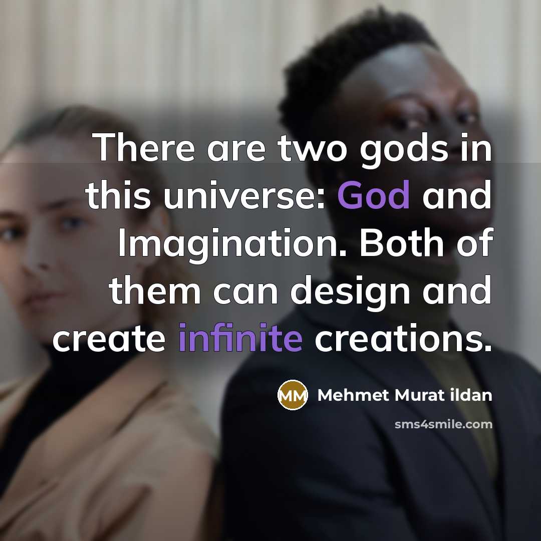 “There are two gods in this universe: God and Imagination.…” quote by Mehmet Murat Ildan