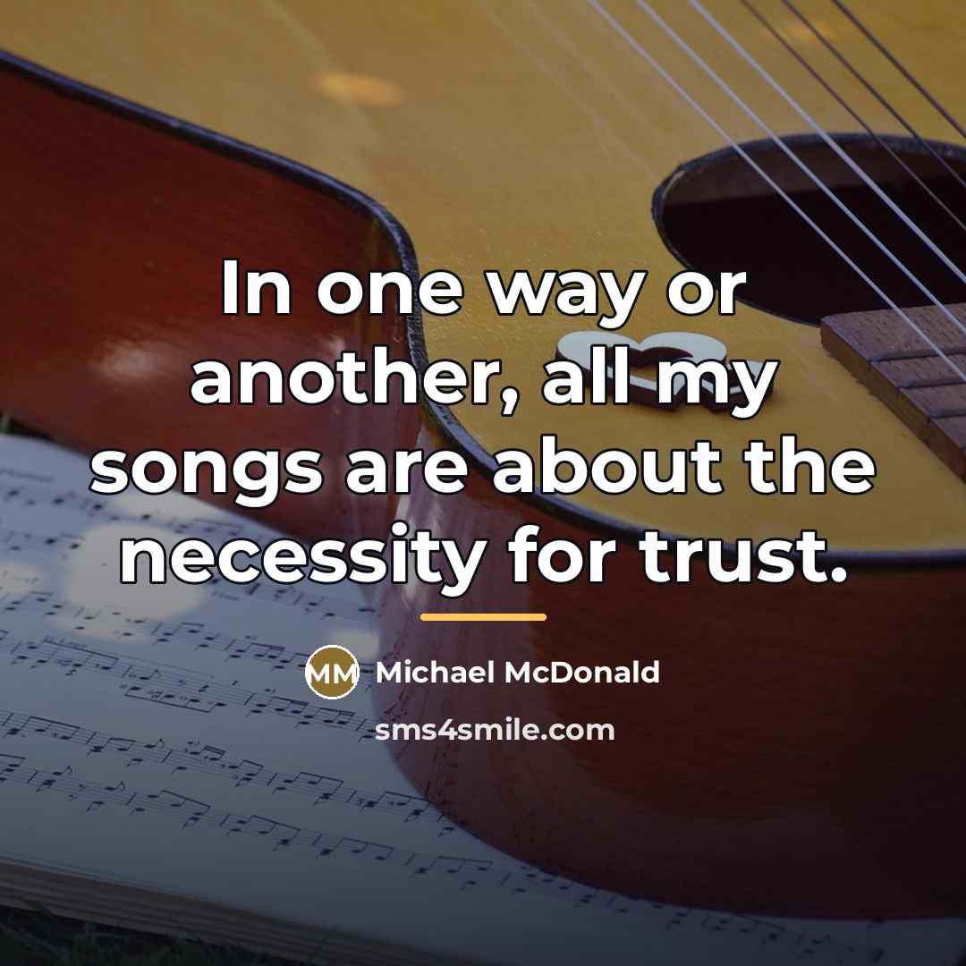“In one way or another, all my songs are about…” quote by Michael McDonald