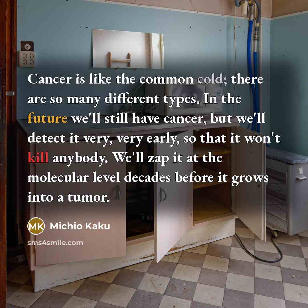 “Cancer is like the common cold; there are so many…” quote by Michio Kaku