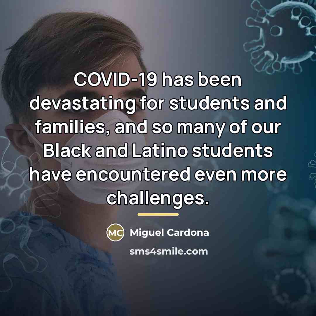 “COVID-19 has been devastating for students and families, and so…” quote by Miguel Cardona