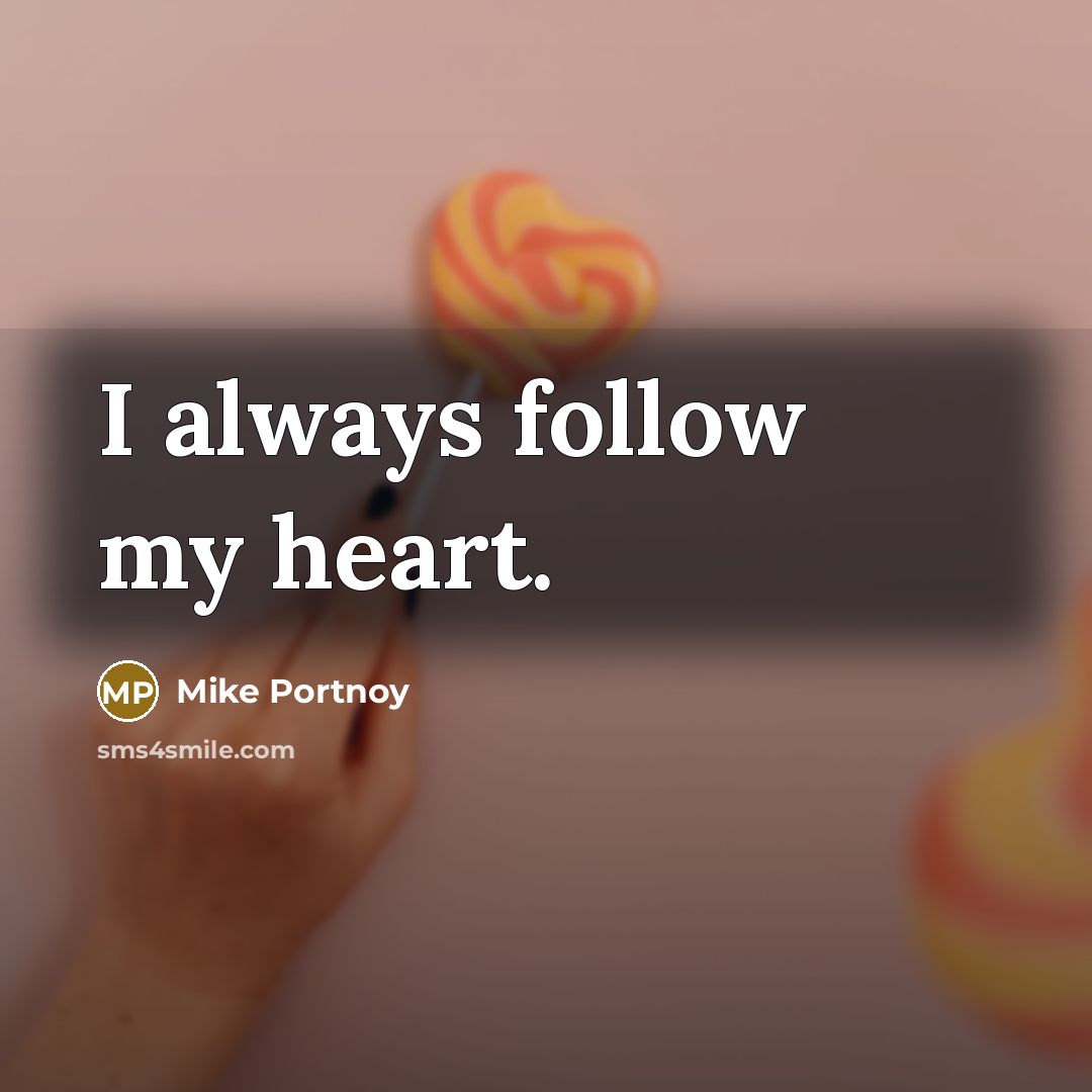 “I always follow my heart.…” quote by Mike Portnoy