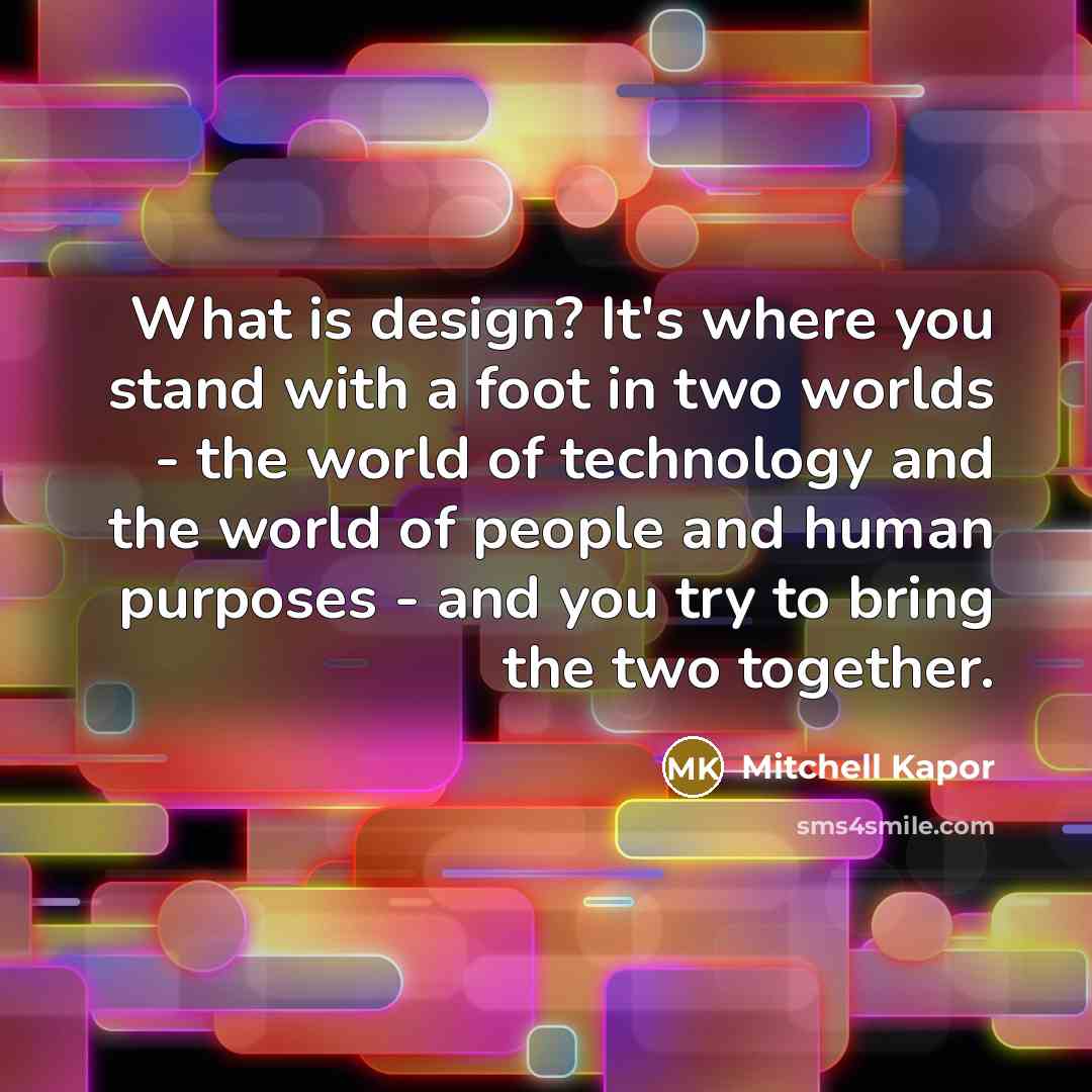 “What is design? It's where you stand with a foot…” quote by Mitchell Kapor