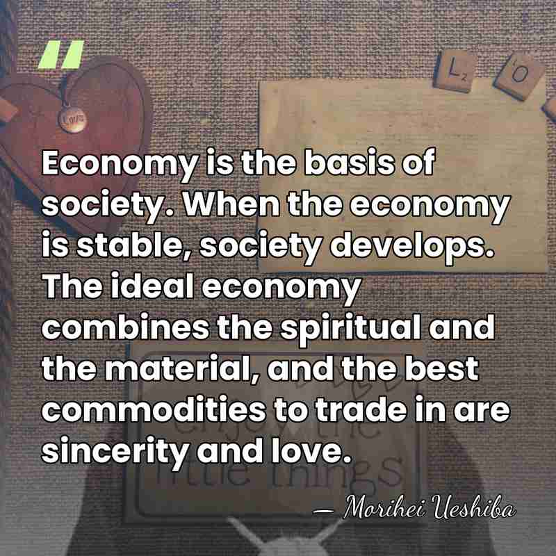 Economy is the basis of society. When the economy is stable, society&hellip; - Morihei Ueshiba