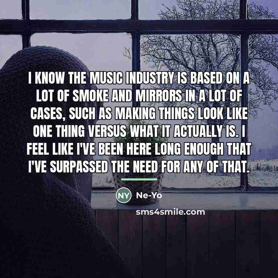 “I know the music industry is based on a lot…” quote by Ne-Yo