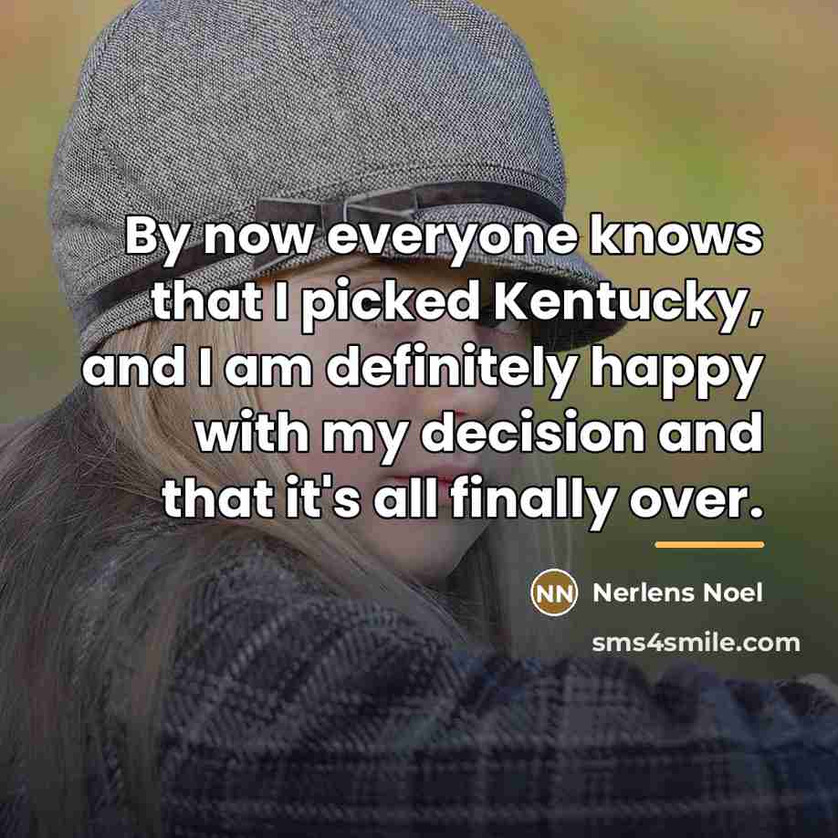 “By now everyone knows that I picked Kentucky, and I…” quote by Nerlens Noel