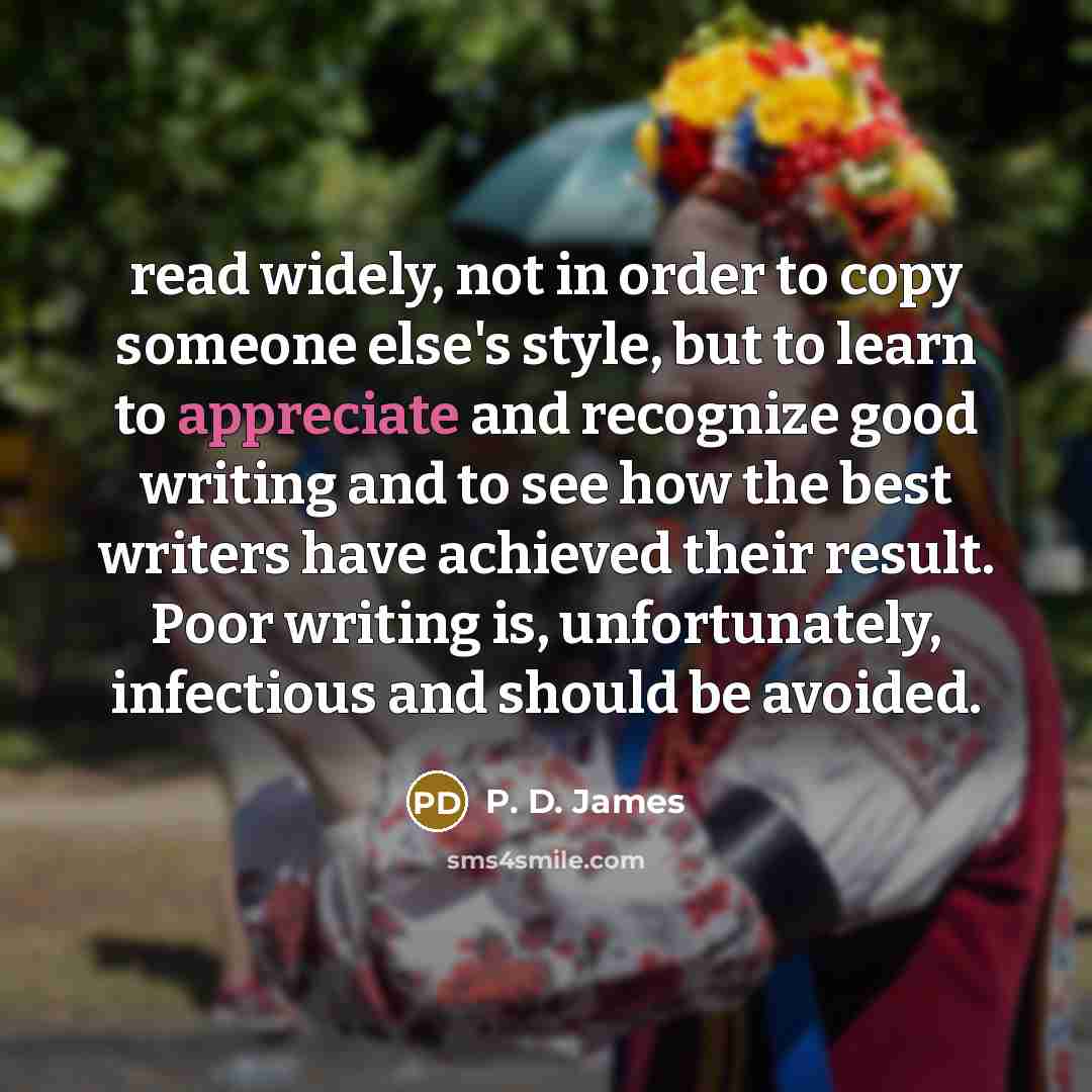 “read widely, not in order to copy someone else's style,…” quote by P. D. James