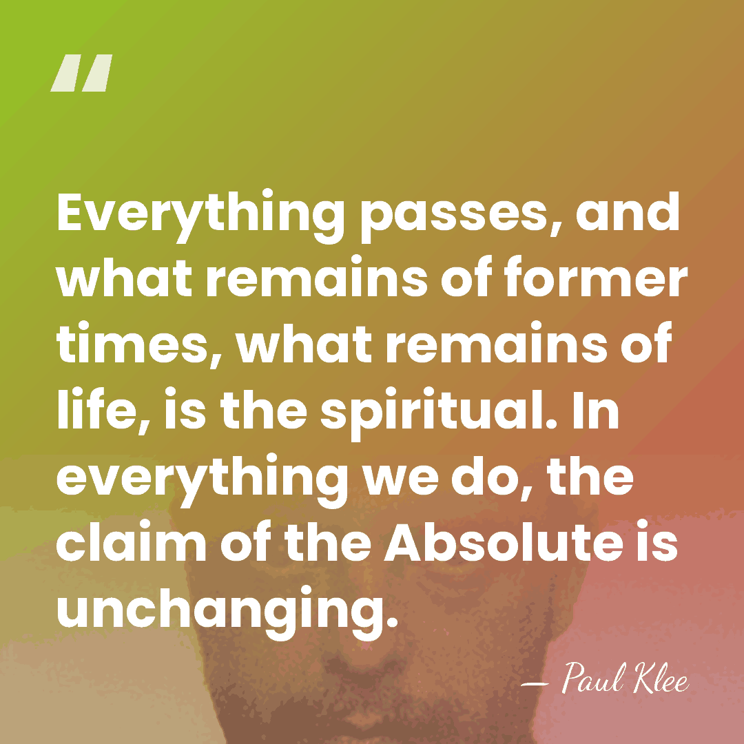 Everything passes, and what remains of former times, what remains of life,&hellip; - Paul Klee
