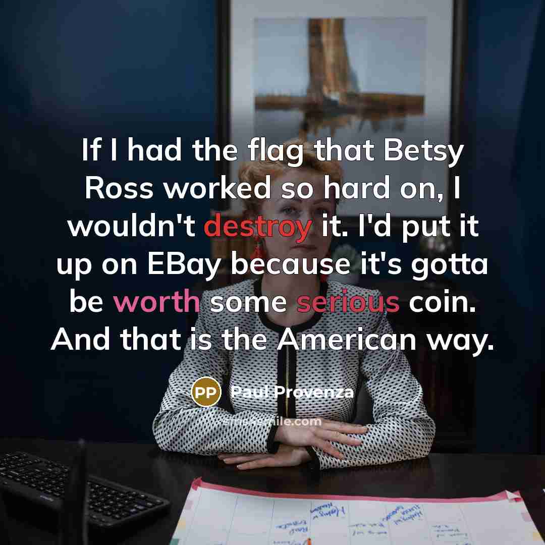 “If I had the flag that Betsy Ross worked so…” quote by Paul Provenza