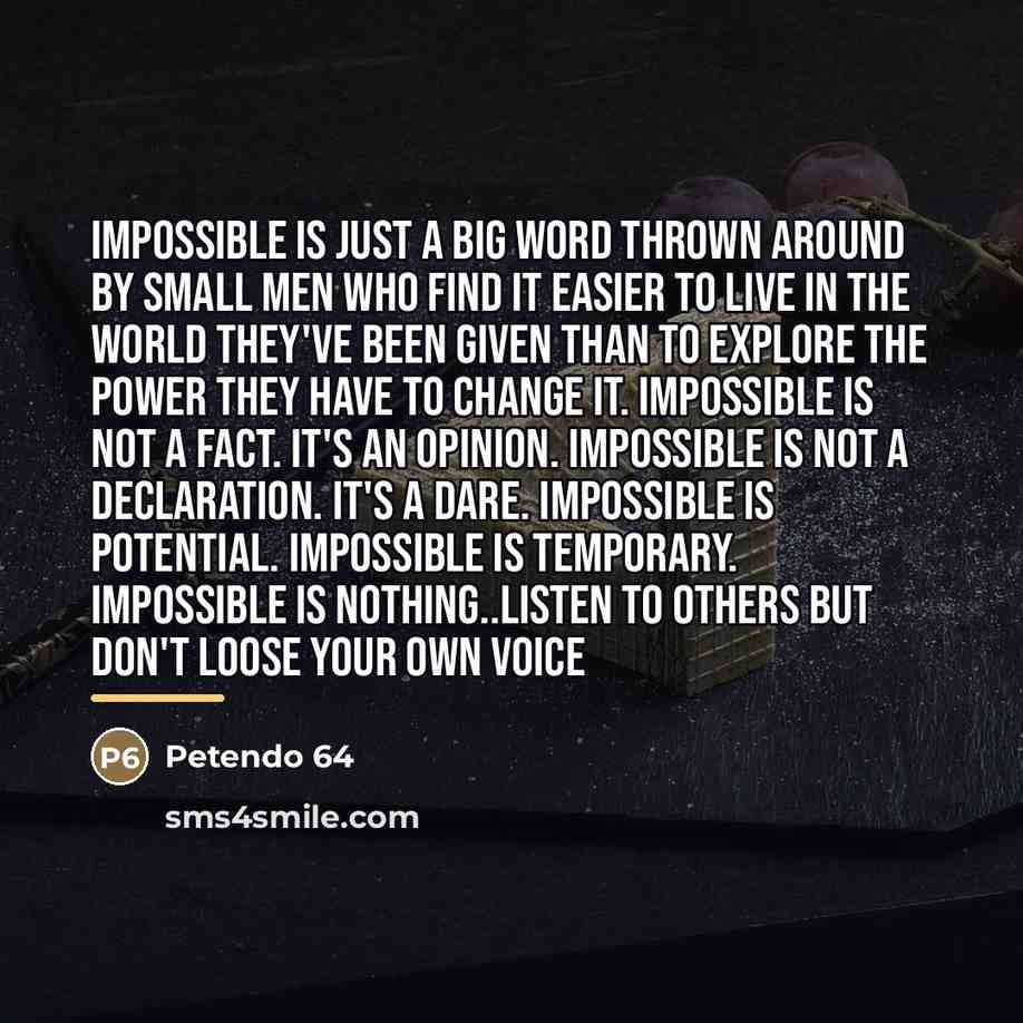 “Impossible is just a big word thrown around by small…” quote by Anonymous