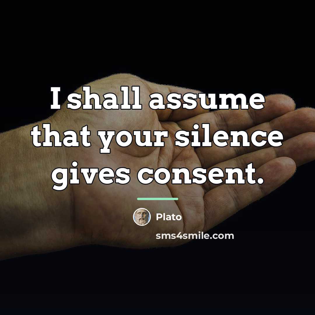 “I shall assume that your silence gives consent.…” quote by Plato