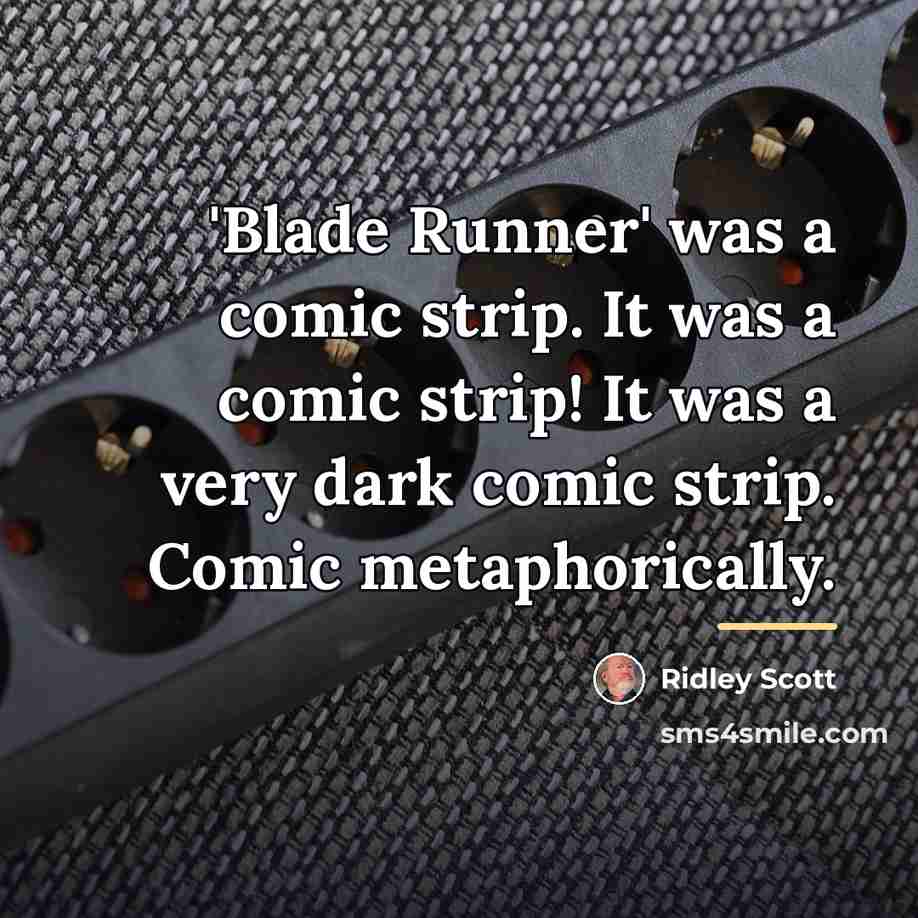 “'Blade Runner' was a comic strip. It was a comic…” quote by Ridley Scott