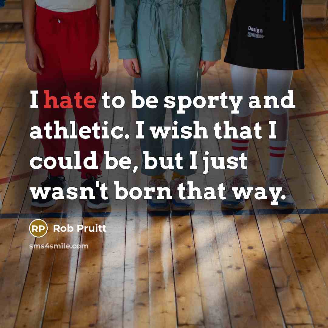 “I hate to be sporty and athletic. I wish that…” quote by Rob Pruitt