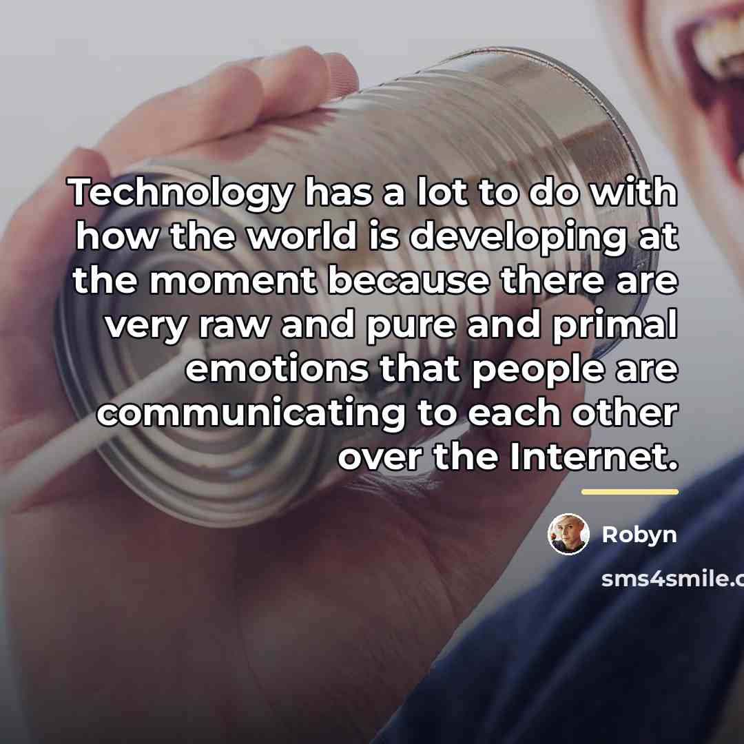 “Technology has a lot to do with how the world…” quote by Robyn