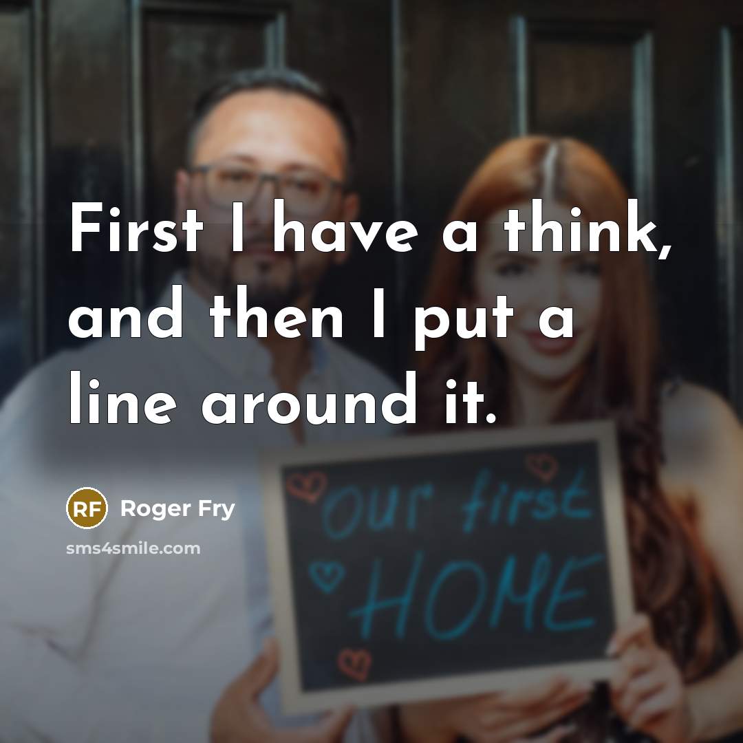 “First I have a think, and then I put a…” quote by Roger Fry