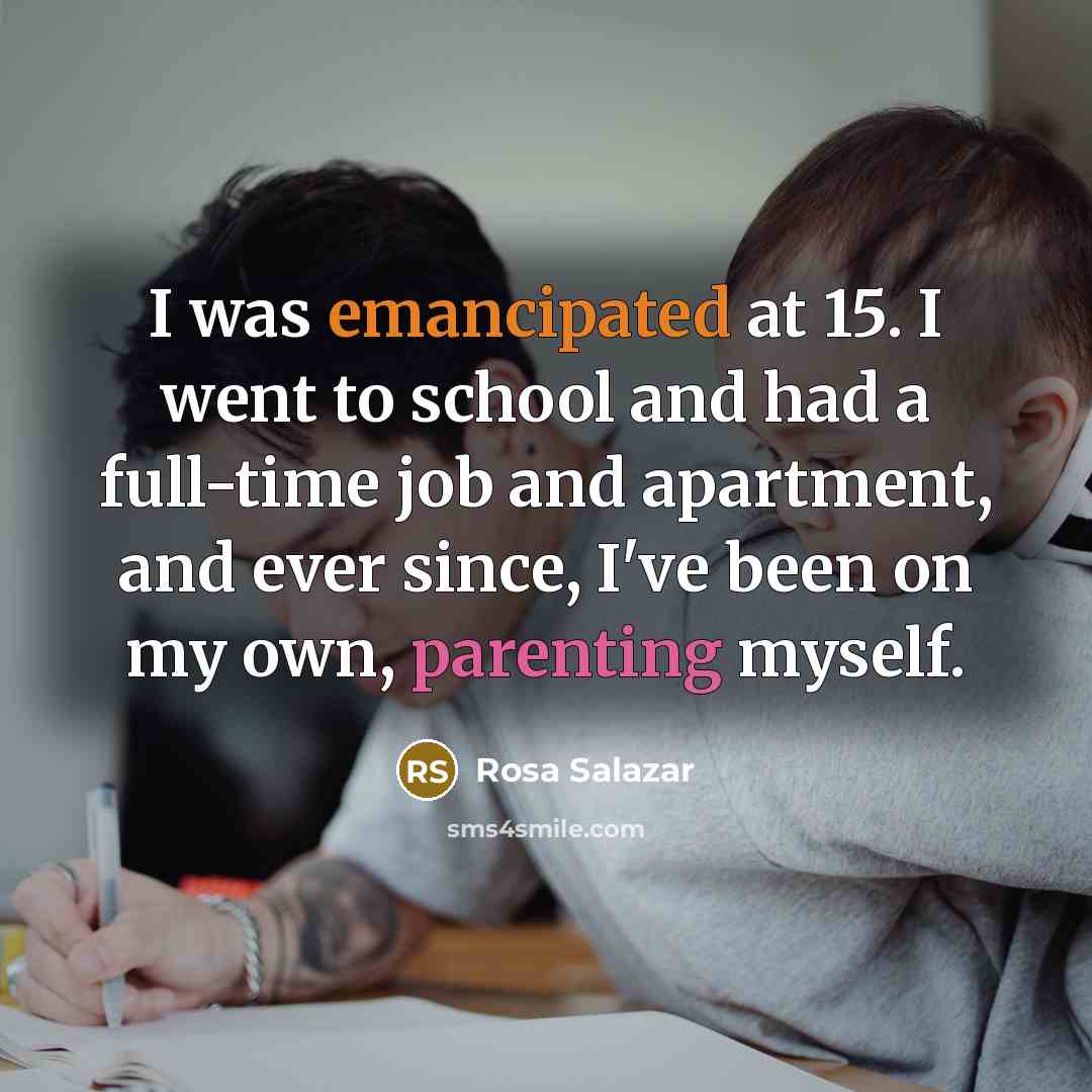 “I was emancipated at 15. I went to school and…” quote by Rosa Salazar
