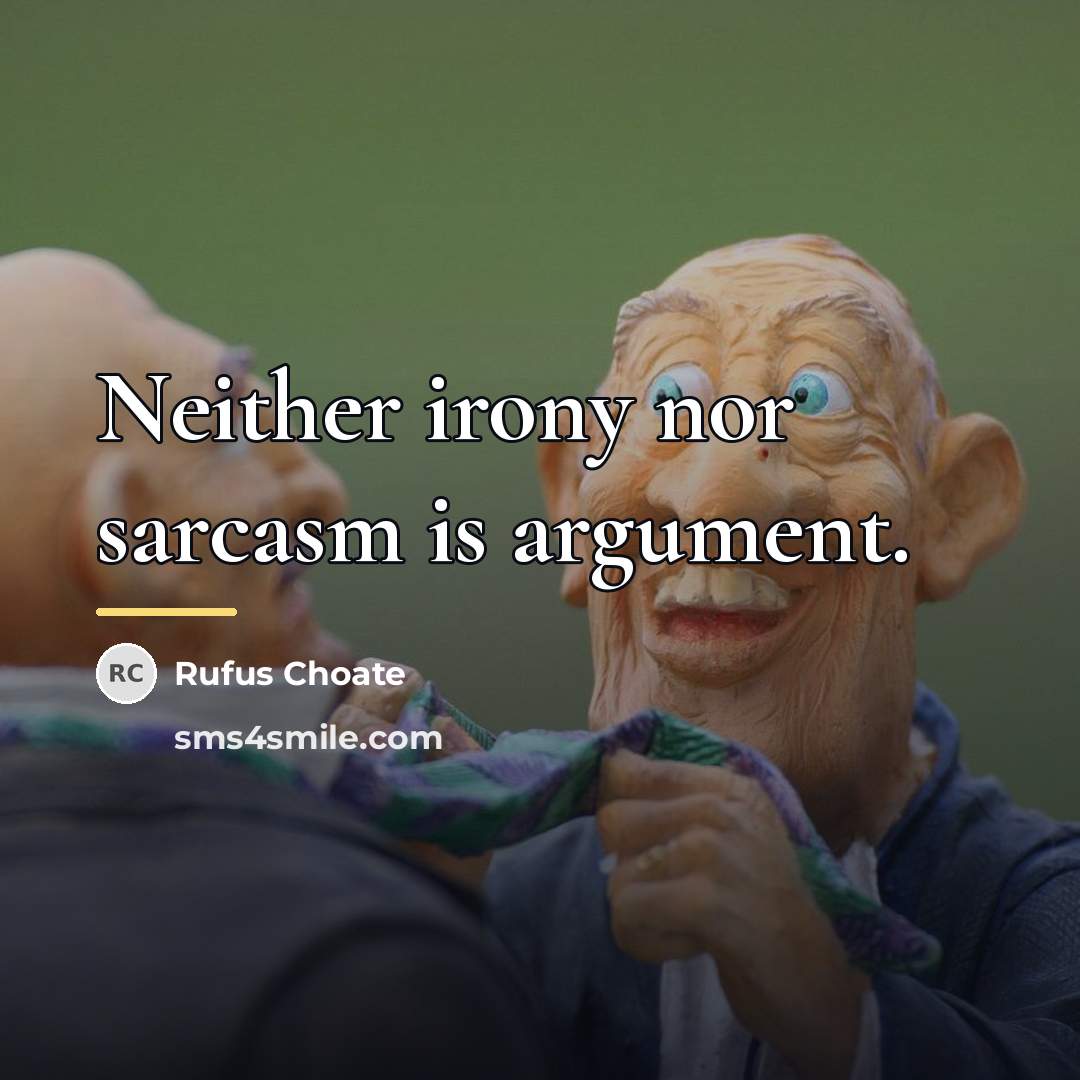 “Neither irony nor sarcasm is argument.…” quote by Rufus Choate