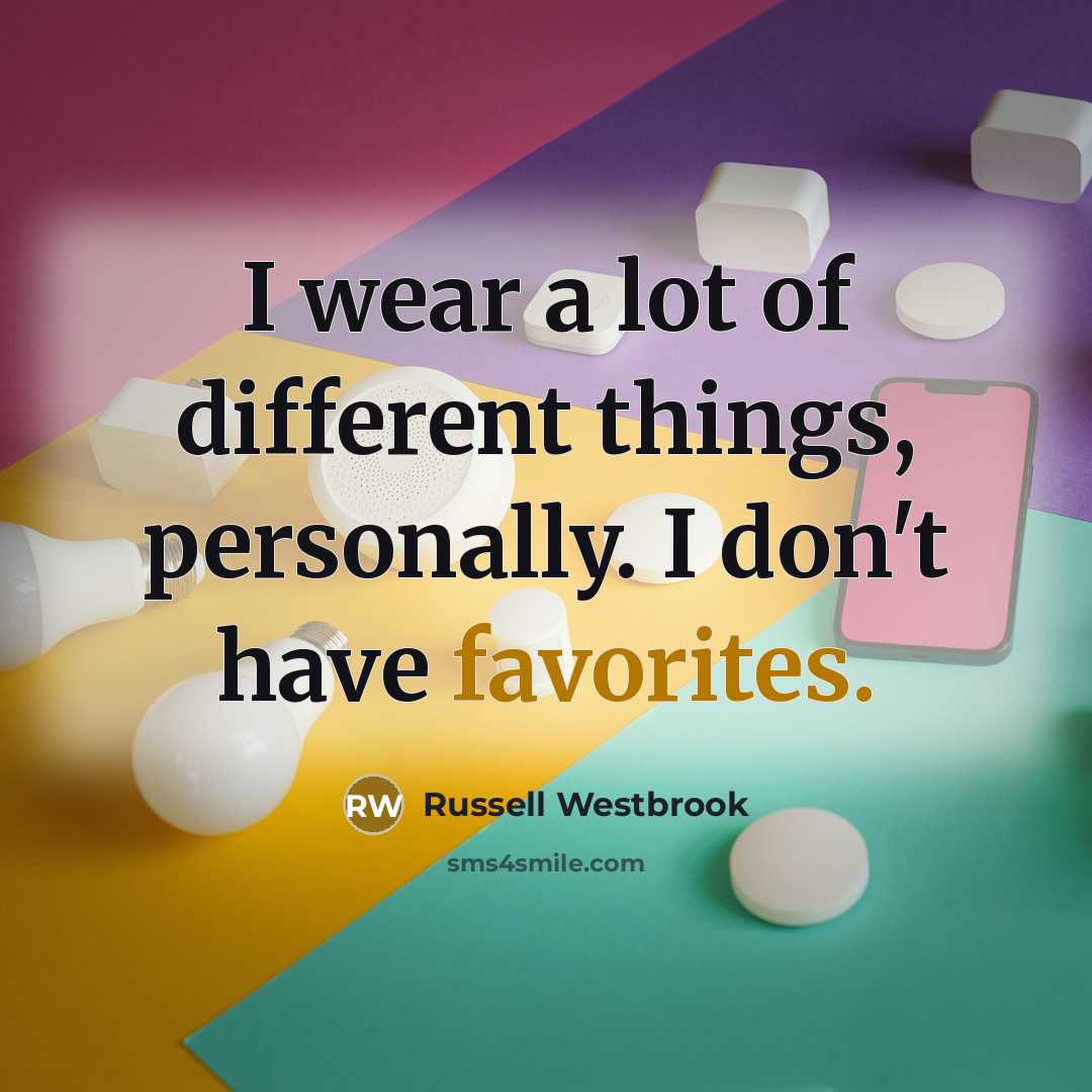 “I wear a lot of different things, personally. I don't…” quote by Russell Westbrook