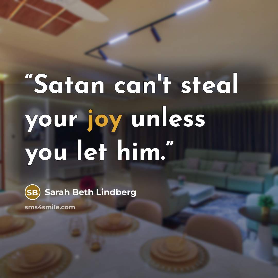 “Satan can't steal your joy unless you let him.” quote by Sarah Beth Lindberg