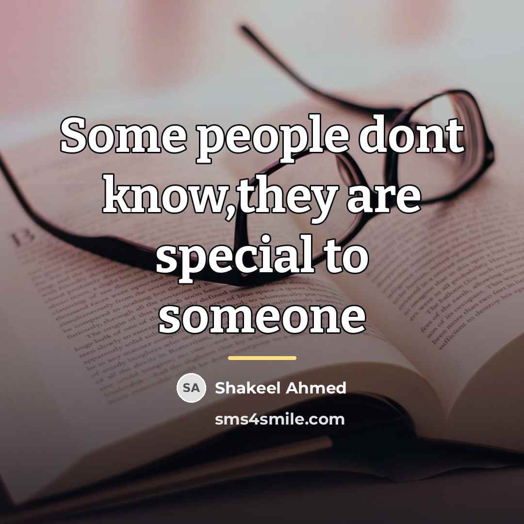 “Some people dont know,they are special to someone…” quote by Shakeel Ahmed