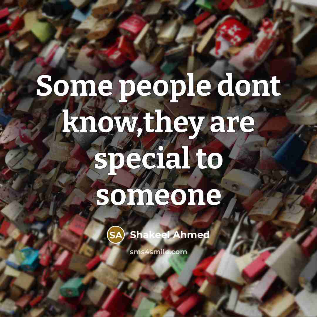 “Some people dont know,they are special to someone” quote by Shakeel Ahmed