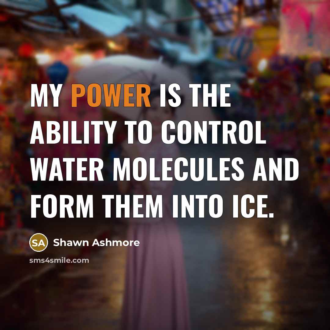 “My power is the ability to control water molecules and…” quote by Shawn Ashmore