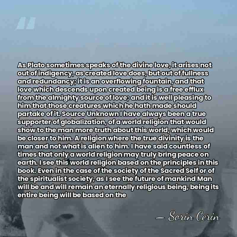 As Plato sometimes speaks of the divine love, it arises not out&hellip; - Sorin Cerin