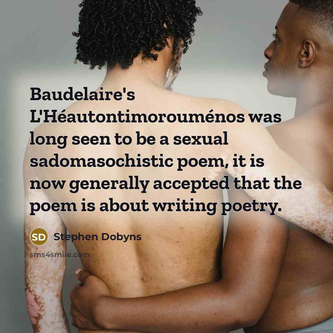 “Baudelaire's L'Héautontimorouménos was long seen to be a sexual sadomasochistic…” quote by Stephen Dobyns