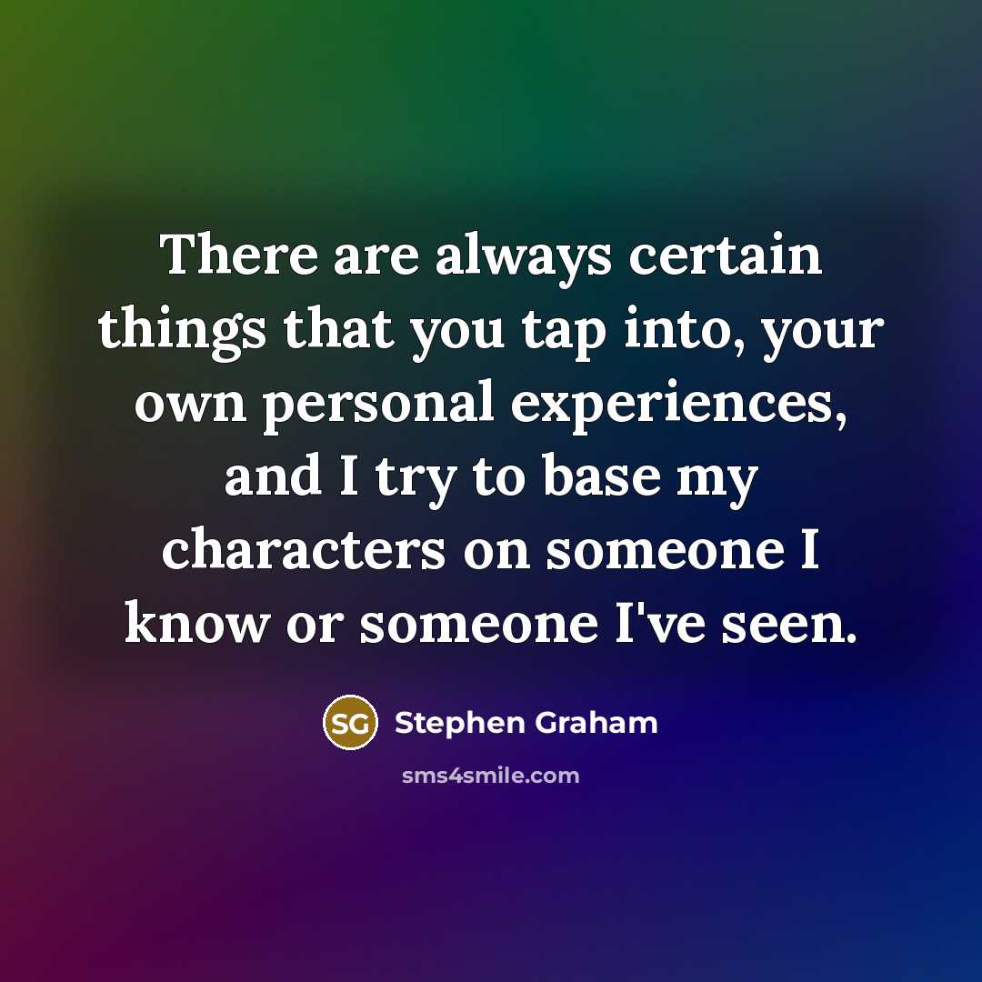 “There are always certain things that you tap into, your…” quote by Stephen Graham