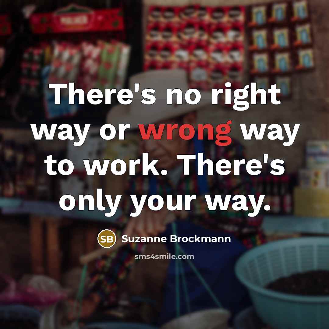 “There's no right way or wrong way to work. There's…” quote by Suzanne Brockmann