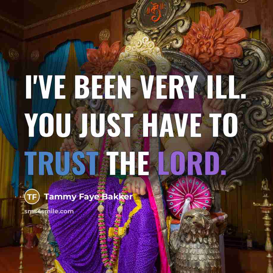 “I've been very ill. You just have to trust the…” quote by Tammy Faye Bakker