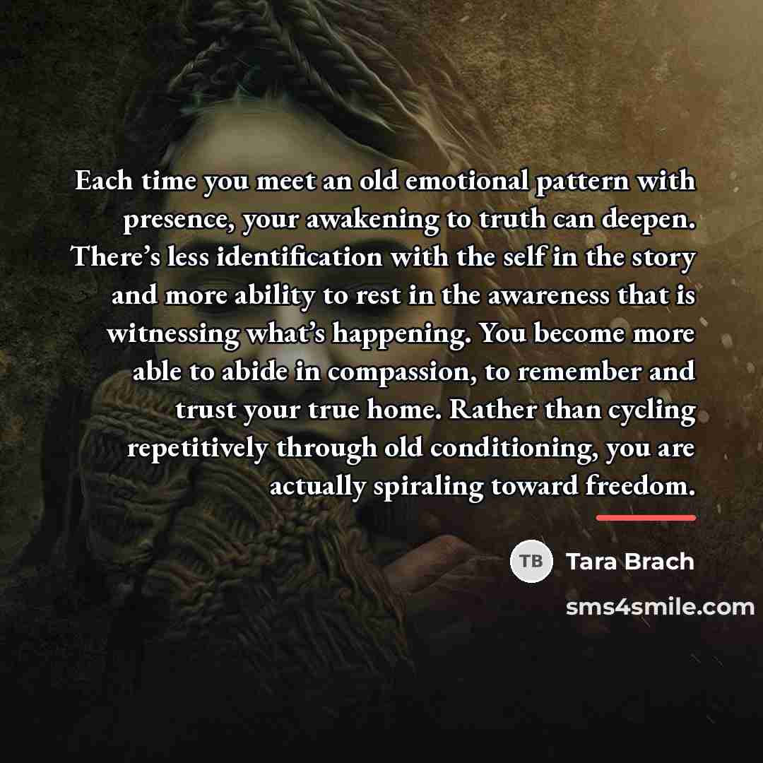 “Each time you meet an old emotional pattern with presence,…” quote by Tara Brach
