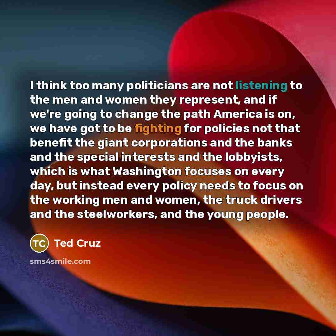 “I think too many politicians are not listening to the…” quote by Ted Cruz