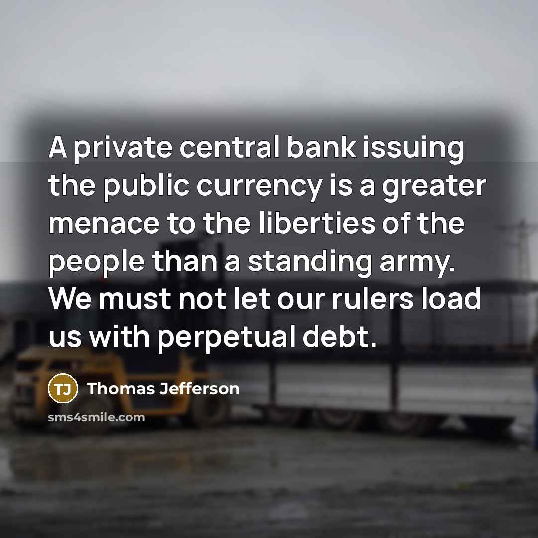 “A private central bank issuing the public currency is a…” quote by Thomas Jefferson