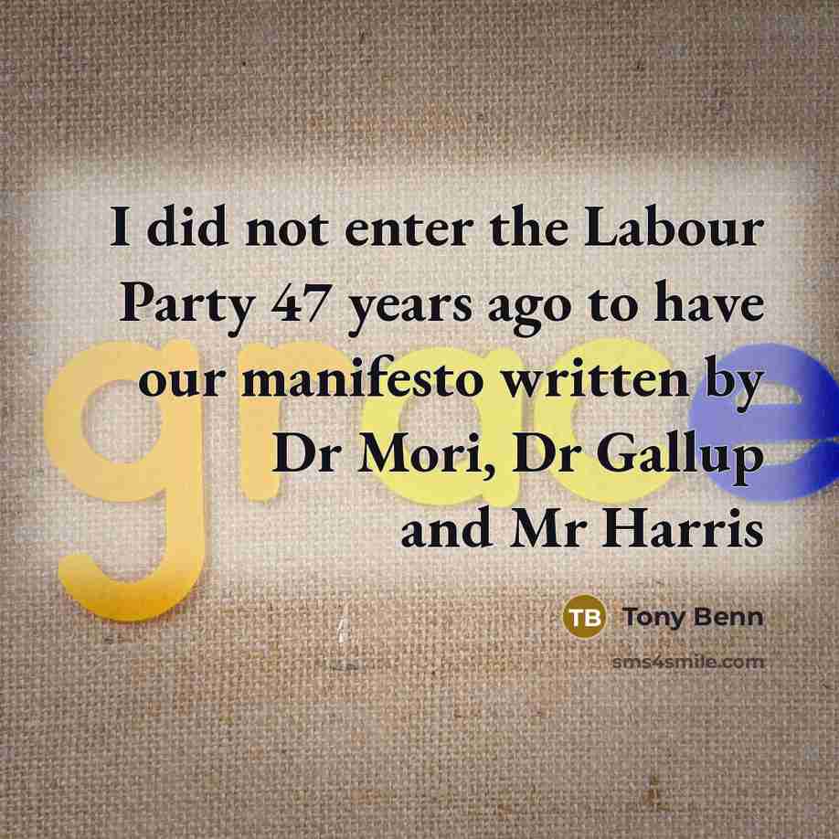 “I did not enter the Labour Party 47 years ago…” quote by Tony Benn