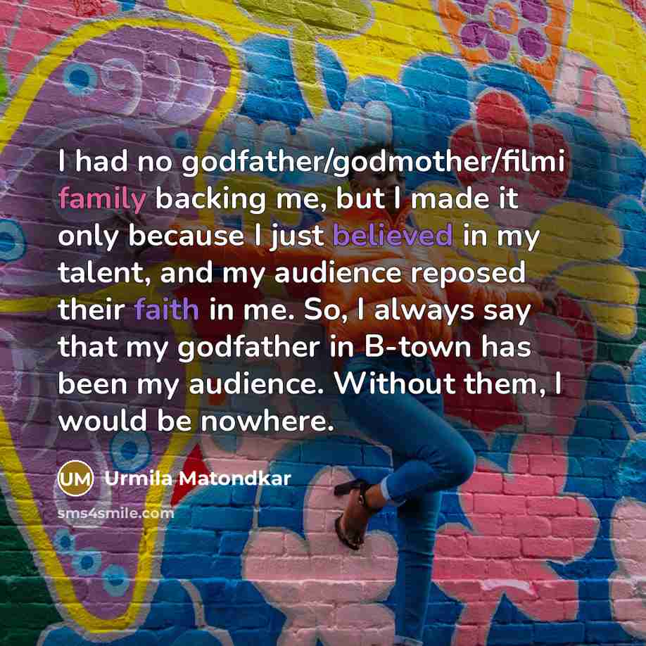 “I had no godfather/godmother/filmi family backing me, but I made…” quote by Urmila Matondkar