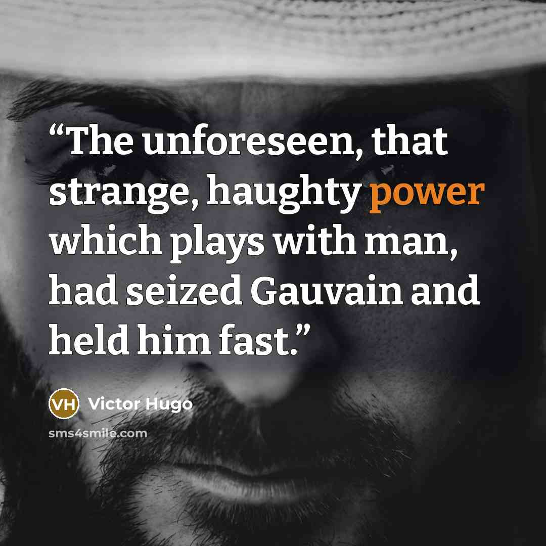 “The unforeseen, that strange, haughty power which plays with man, had seized Gauvain and held him fast.” quote by Victor Hugo