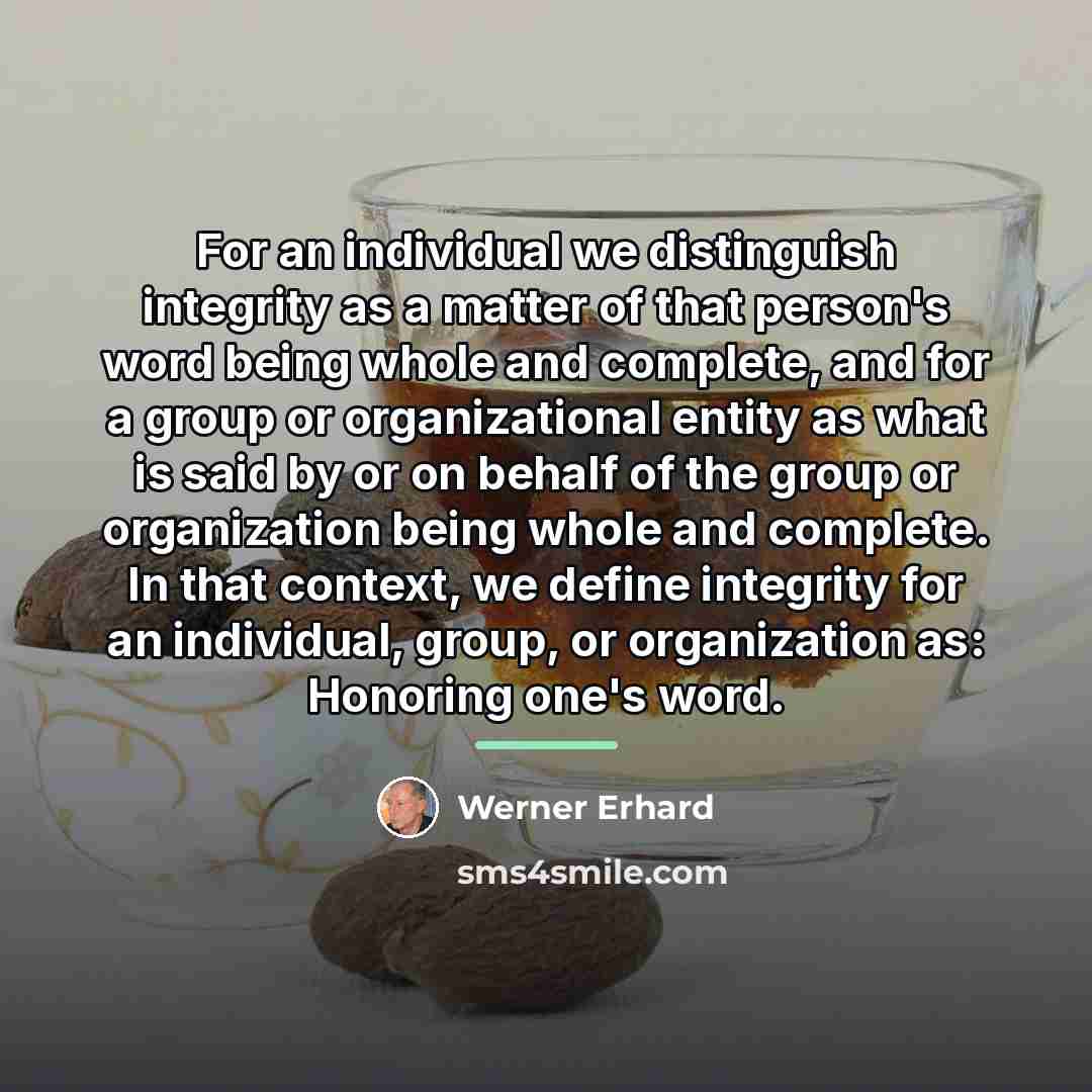 “For an individual we distinguish integrity as a matter of…” quote by Werner Erhard
