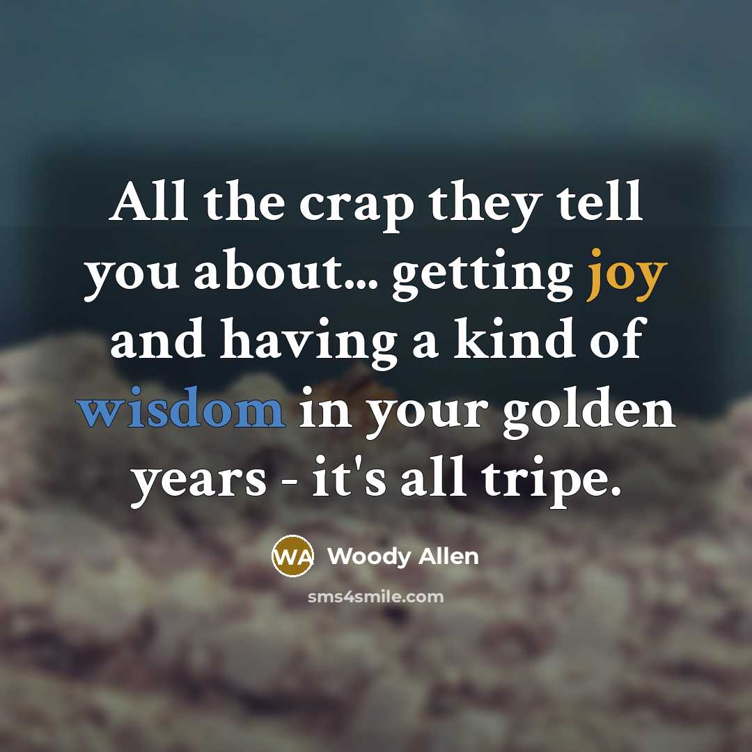 “All the crap they tell you about... getting joy and…” quote by Woody Allen