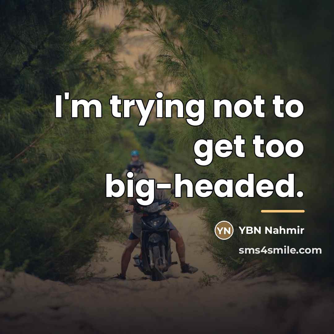 “I'm trying not to get too big-headed.…” quote by YBN Nahmir