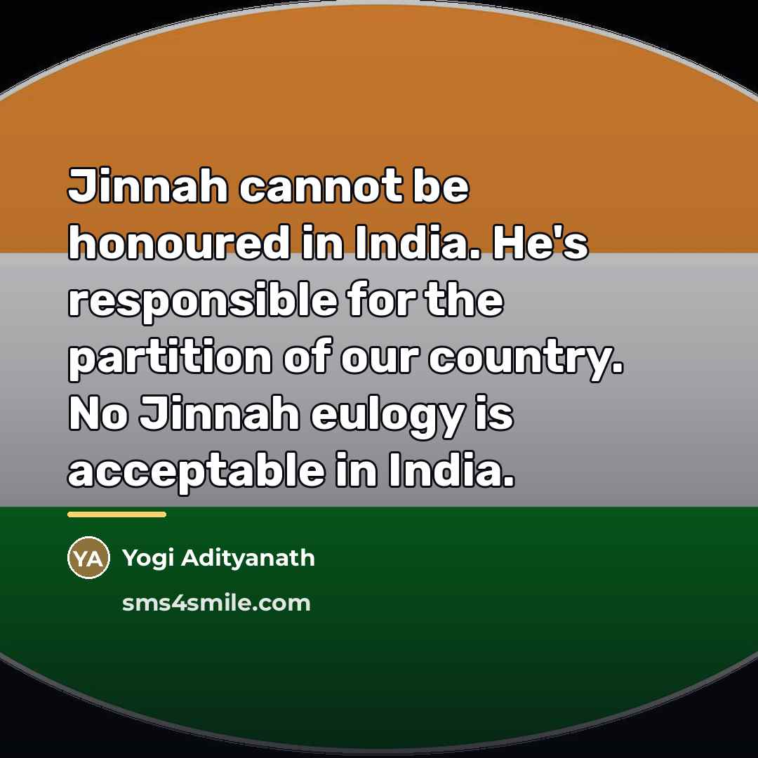 “Jinnah cannot be honoured in India. He's responsible for the…” quote by Yogi Adityanath