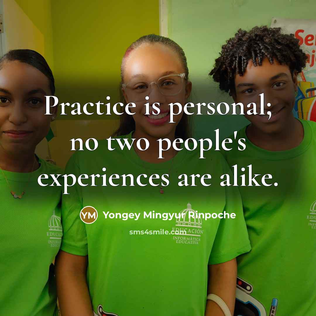 “Practice is personal; no two people's experiences are alike.…” quote by Yongey Mingyur Rinpoche