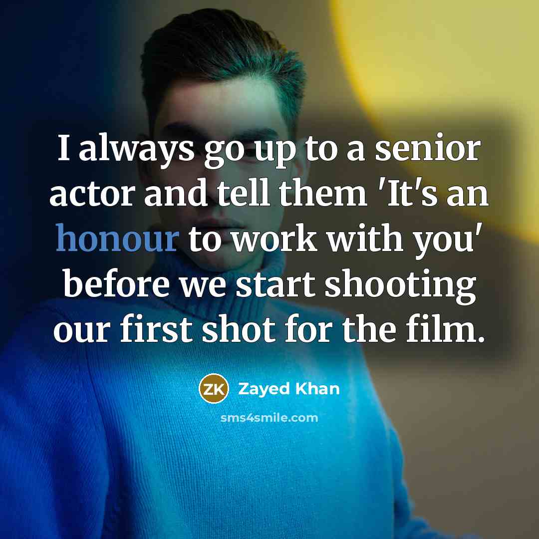 “I always go up to a senior actor and tell…” quote by Zayed Khan