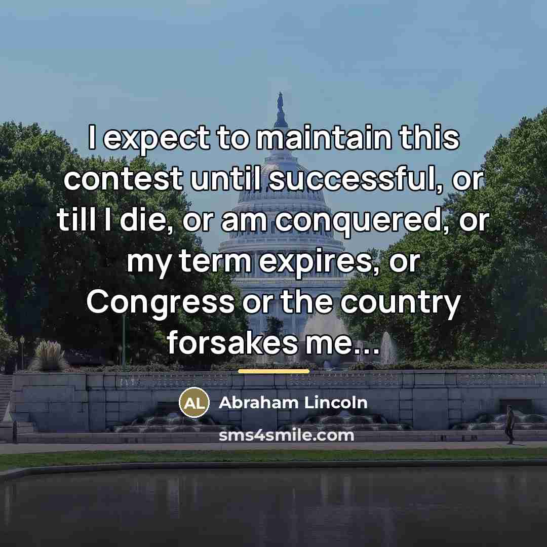“I expect to maintain this contest until successful, or till…” quote by Abraham Lincoln