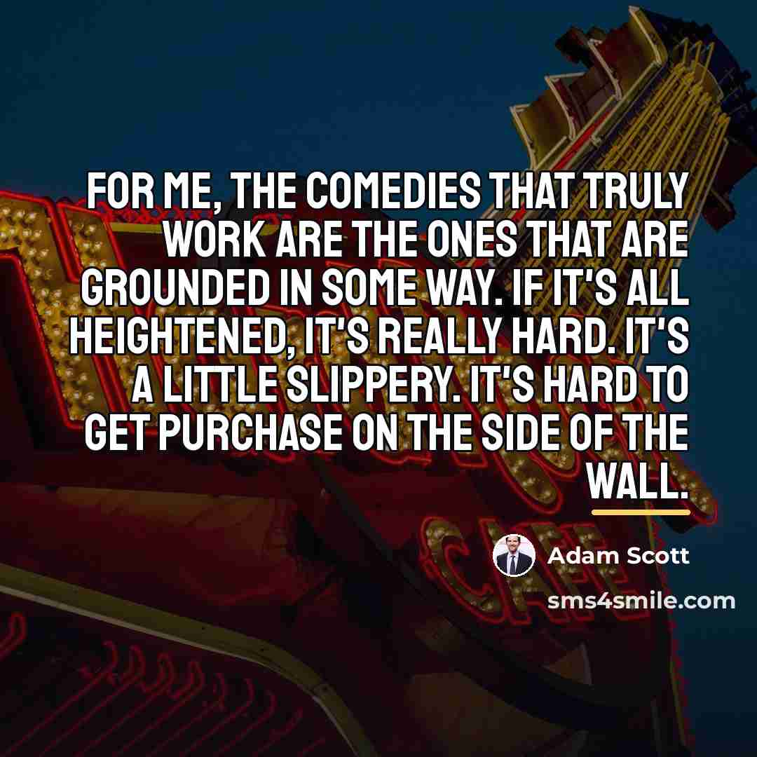 “For me, the comedies that truly work are the ones…” quote by Adam Scott