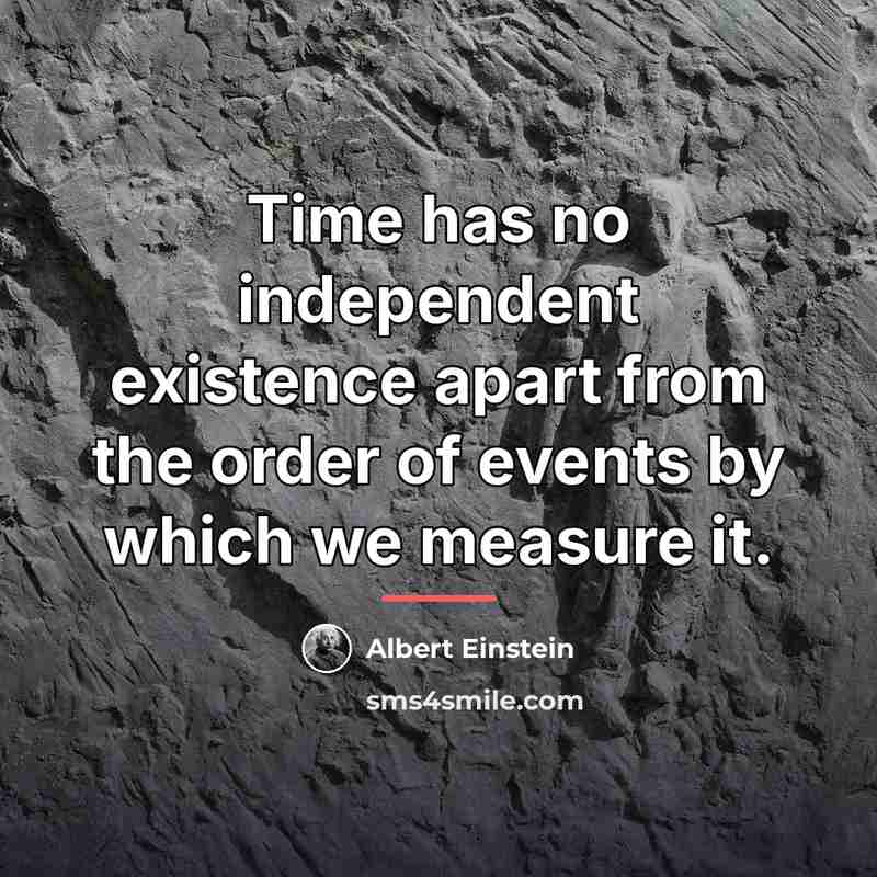 “Time has no independent existence apart from the order of…” quote by Albert Einstein