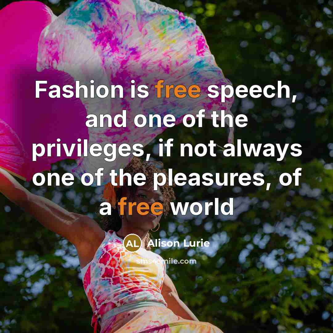 “Fashion is free speech, and one of the privileges, if…” quote by Alison Lurie