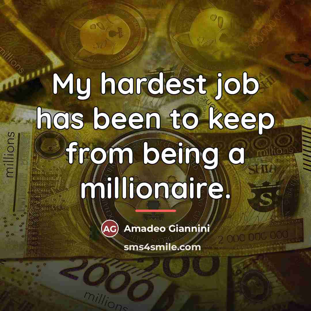 “My hardest job has been to keep from being a…” quote by Amadeo Giannini