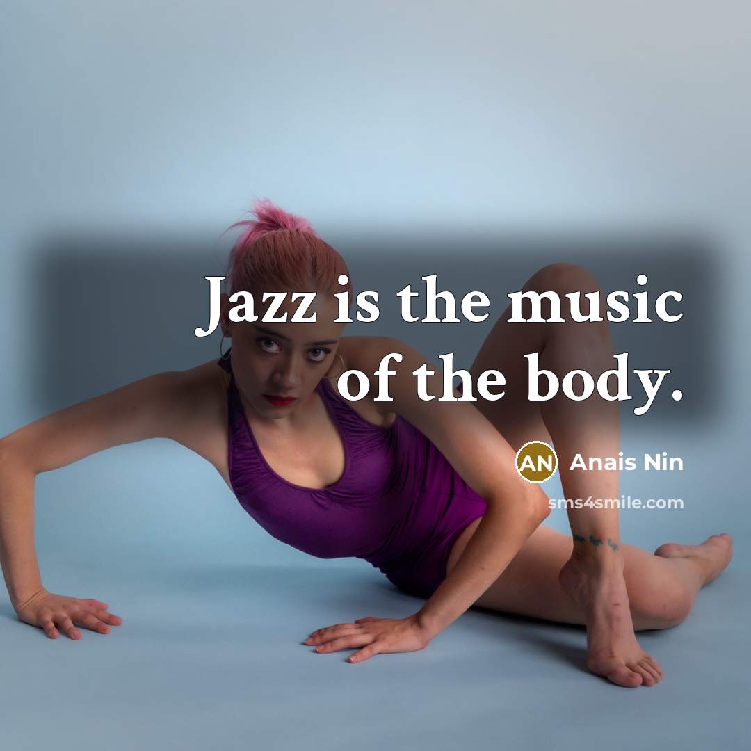 “Jazz is the music of the body.…” quote by Anais Nin