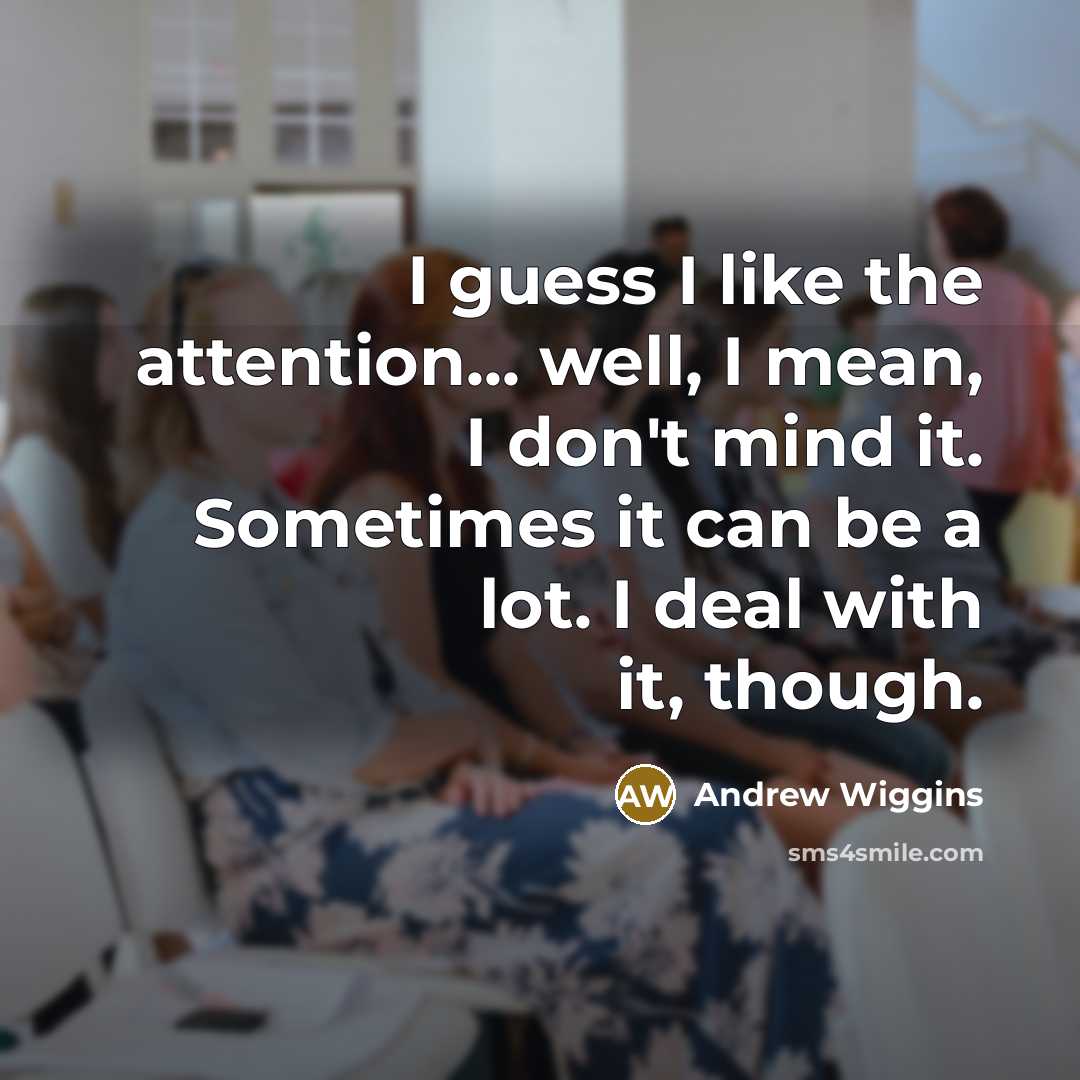 “I guess I like the attention... well, I mean, I…” quote by Andrew Wiggins